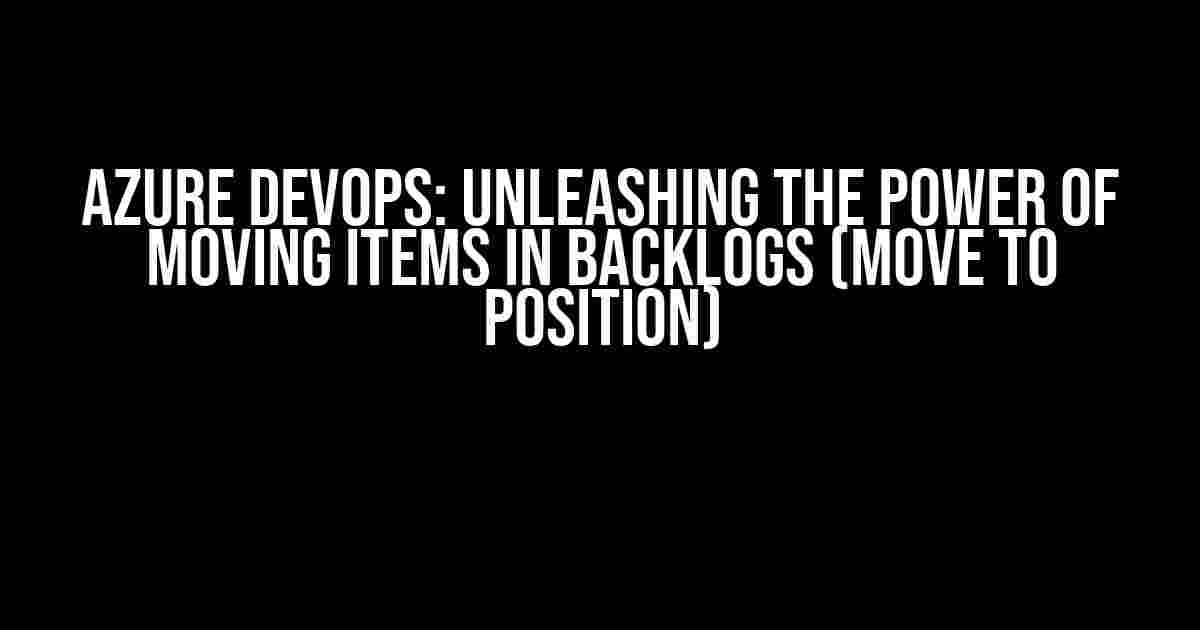 Azure DevOps: Unleashing the Power of Moving Items in Backlogs (Move to Position)