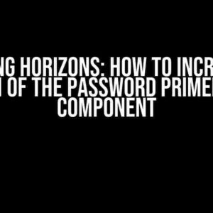 Expanding Horizons: How to Increase the Width of the Password PrimeReact Component