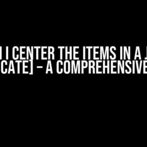 How Can I Center the Items in a JSX File? [duplicate] – A Comprehensive Guide