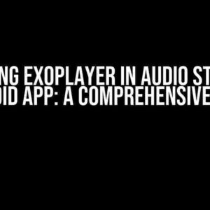 Mastering Exoplayer in Audio Streaming Android App: A Comprehensive Guide