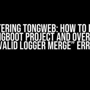 Mastering TongWeb: How to Run a SpringBoot Project and Overcome “Invalid Logger Merge” Errors