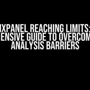 Mixpanel Reaching Limits: A Comprehensive Guide to Overcoming Data Analysis Barriers